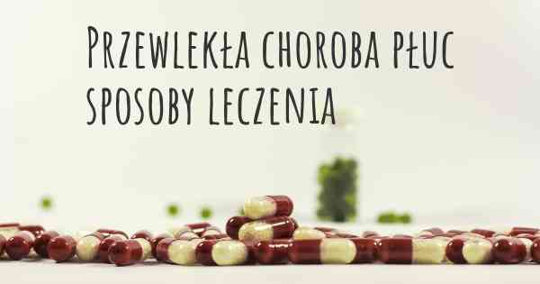 Przewlekła choroba płuc sposoby leczenia