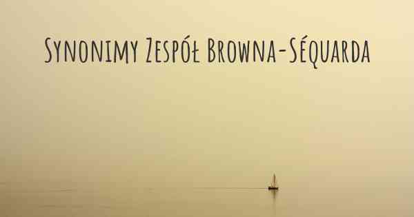 Synonimy Zespół Browna-Séquarda