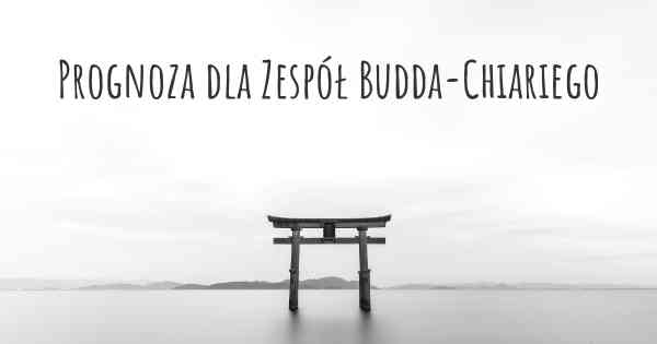 Prognoza dla Zespół Budda-Chiariego