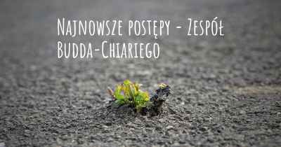 Najnowsze postępy - Zespół Budda-Chiariego