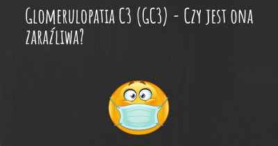 Glomerulopatia C3 (GC3) - Czy jest ona zaraźliwa?