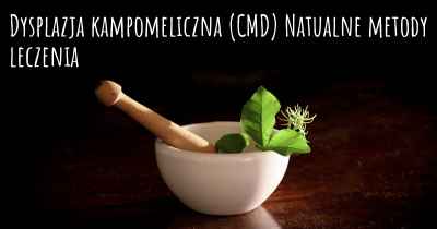 Dysplazja kampomeliczna (CMD) Natualne metody leczenia