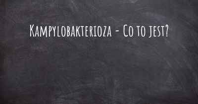 Kampylobakterioza - Co to jest?