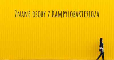 Znane osoby z Kampylobakterioza