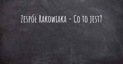 Zespół Rakowiaka - Co to jest?