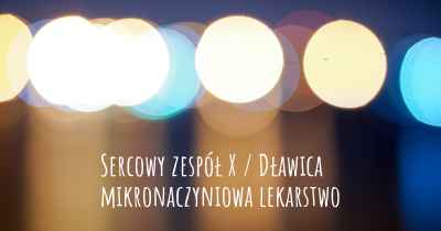 Sercowy zespół X / Dławica mikronaczyniowa lekarstwo