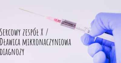 Sercowy zespół X / Dławica mikronaczyniowa diagnozy