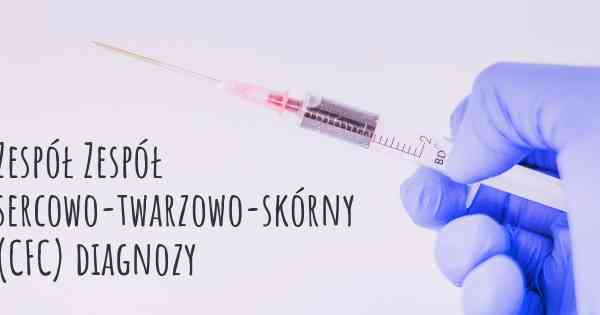 Zespół Zespół sercowo-twarzowo-skórny (CFC) diagnozy