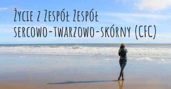 Życie z Zespół Zespół sercowo-twarzowo-skórny (CFC)