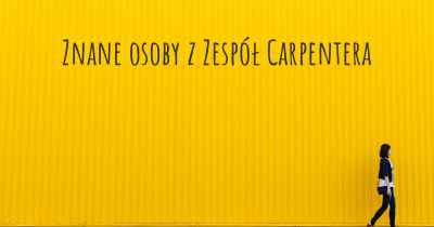 Znane osoby z Zespół Carpentera