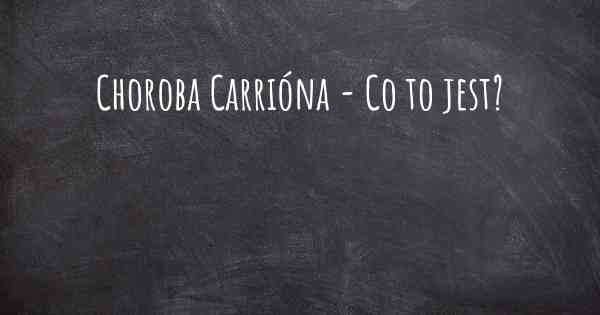 Choroba Carrióna - Co to jest?