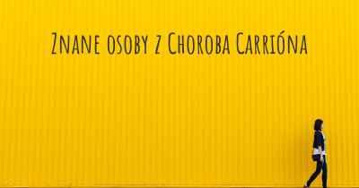 Znane osoby z Choroba Carrióna