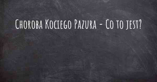 Choroba Kociego Pazura - Co to jest?