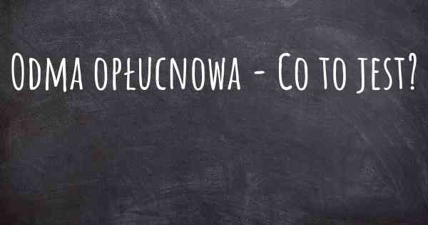 Odma opłucnowa - Co to jest?