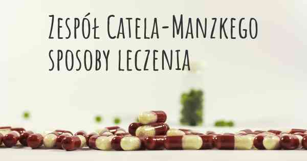 Zespół Catela-Manzkego sposoby leczenia