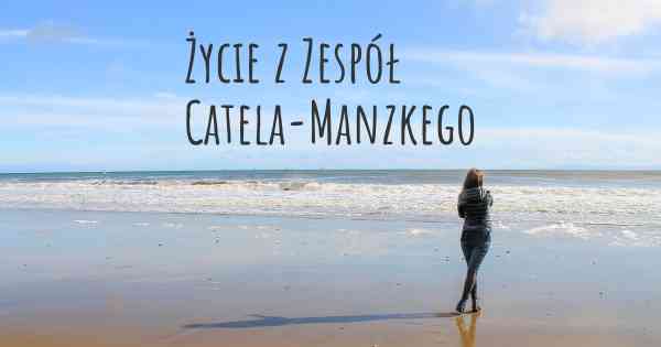 Życie z Zespół Catela-Manzkego