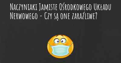 Naczyniaki Jamiste Ośrodkowego Układu Nerwowego - Czy są one zaraźliwe?