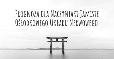 Prognoza dla Naczyniaki Jamiste Ośrodkowego Układu Nerwowego