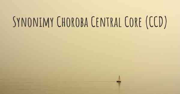 Synonimy Choroba Central Core (CCD)