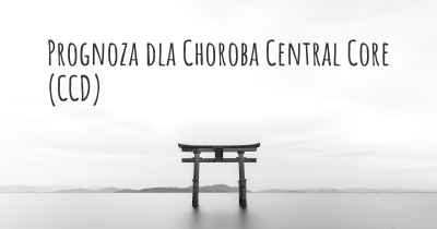 Prognoza dla Choroba Central Core (CCD)