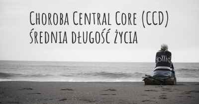 Choroba Central Core (CCD) średnia długość życia