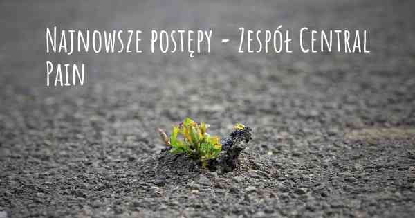 Najnowsze postępy - Zespół Central Pain