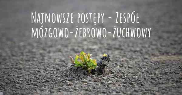 Najnowsze postępy - Zespół mózgowo-żebrowo-żuchwowy