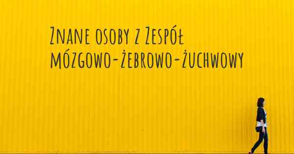 Znane osoby z Zespół mózgowo-żebrowo-żuchwowy