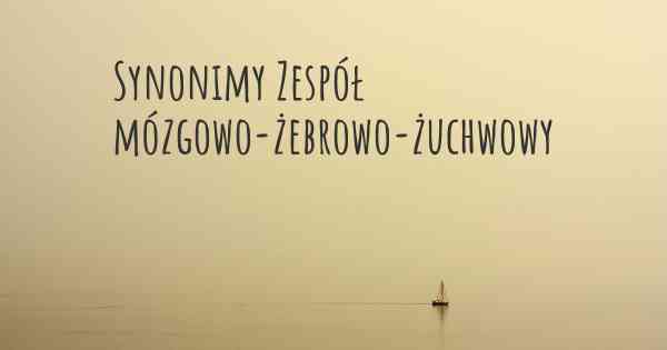 Synonimy Zespół mózgowo-żebrowo-żuchwowy