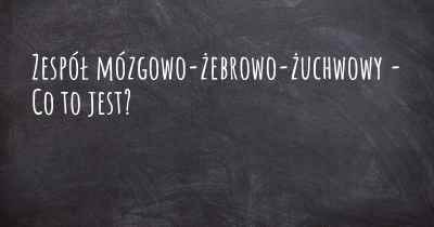 Zespół mózgowo-żebrowo-żuchwowy - Co to jest?