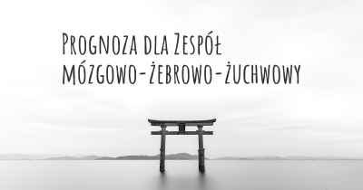 Prognoza dla Zespół mózgowo-żebrowo-żuchwowy