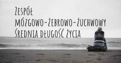 Zespół mózgowo-żebrowo-żuchwowy średnia długość życia