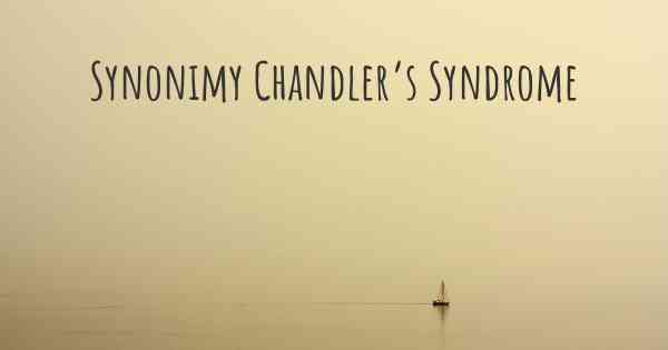 Synonimy Chandler’s Syndrome