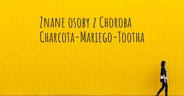 Znane osoby z Choroba Charcota-Mariego-Tootha