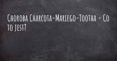 Choroba Charcota-Mariego-Tootha - Co to jest?
