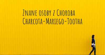 Znane osoby z Choroba Charcota-Mariego-Tootha