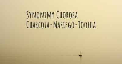 Synonimy Choroba Charcota-Mariego-Tootha
