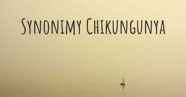 Synonimy Chikungunya