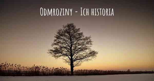 Odmroziny - Ich historia