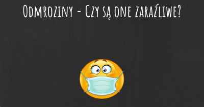 Odmroziny - Czy są one zaraźliwe?