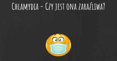 Chlamydia - Czy jest ona zaraźliwa?