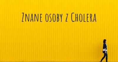 Znane osoby z Cholera