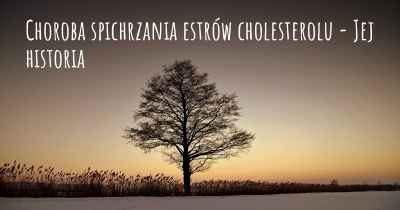 Choroba spichrzania estrów cholesterolu - Jej historia