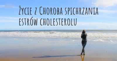 Życie z Choroba spichrzania estrów cholesterolu