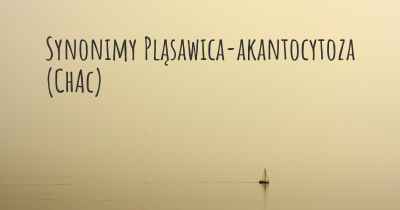 Synonimy Pląsawica-akantocytoza (ChAc)