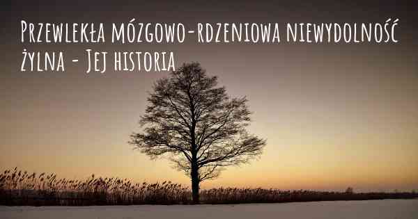 Przewlekła mózgowo-rdzeniowa niewydolność żylna - Jej historia