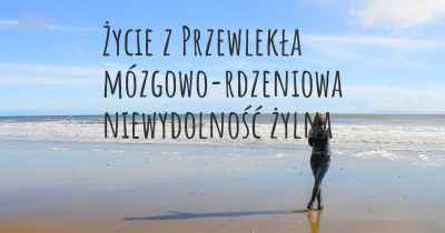 Życie z Przewlekła mózgowo-rdzeniowa niewydolność żylna