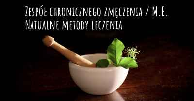 Zespół chronicznego zmęczenia / M.E. Natualne metody leczenia