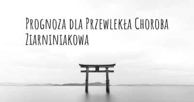 Prognoza dla Przewlekła Choroba Ziarniniakowa