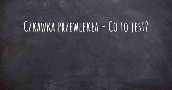 Czkawka przewlekła - Co to jest?